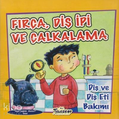 Fırça Diş İpi ve Çalkalama ;Diş ve Diş Eti Bakımı - Kitapiks.com