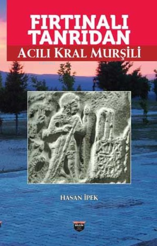 Fırtınalı Tanrıdan Acılı Kral Murşili - Kitapiks.com