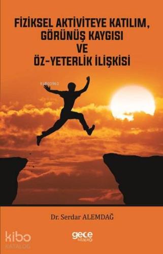 Fiziksel Aktiviteye Katılım, Görünüş Kaygısı ve Öz-yeterlik İlişkisi -