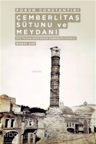 Forum Constantini;Çemberlitaş Sütunu ve Meydanı - Kitapiks.com