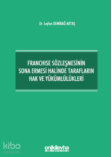 Franchise Sözleşmesinin Sona Ermesi Halinde Tarafların Hak ve Yükümlül