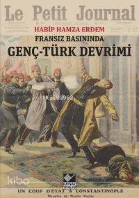 Fransız Basınında Genç-Türk Devrimi - Kitapiks.com
