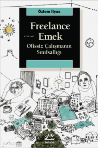 Freelance Emek;Ofissiz Çalışmanın Sınıfsallığı - Kitapiks.com