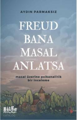 Freud Bana Masal Anlatsa; Masal Üzerine Psikanalitik Bir İnceleme - Ki