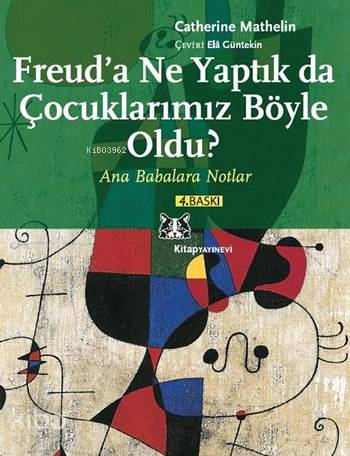 Freud'a Ne Yaptık da Çocuklarımız Böyle Oldu?; Ana Babalara Notlar - K