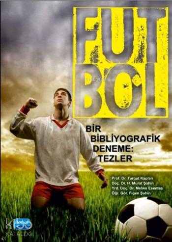 Futbol; Bir Bibliyografik Deneme: Tezler - Kitapiks.com