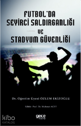 Futbol Seyirci Saldırganlığı ve Stadyum Güvenliği - Kitapiks.com