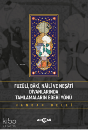 Fuzuli Baki Naili ve Neşati Divanlarında Tamlamaların Edebi Yönü - Kit