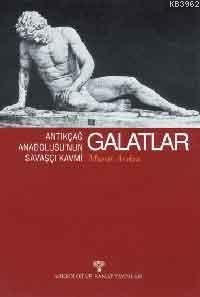 Galatlar; Antikçağ Anadolusunun Savaşçı Kavmi