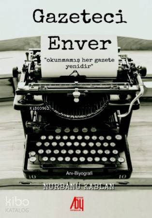 Gazeteci Enver; Okunmamış Her Gazete Yenidir - Kitapiks.com