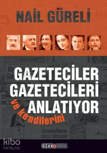 Gazeteciler Gazetecileri ve Kendilerini Anlatıyor - Kitapiks.com