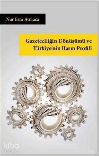 Gazeteciliğin Dönüşümü ve Türkiye'nin Basın Profili - Kitapiks.com