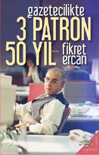 Gazetecilikte 3 Patron 50 Yıl - Kitapiks.com