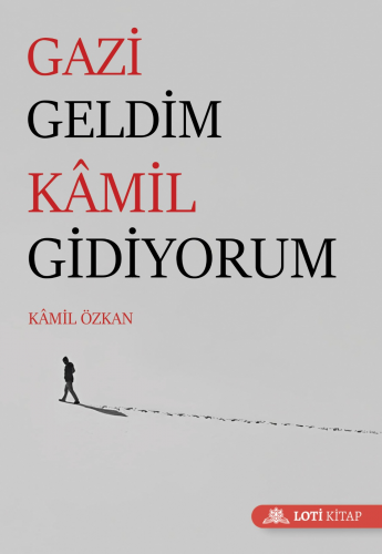 Gazi Geldim Kamil Gidiyorum - Kitapiks.com