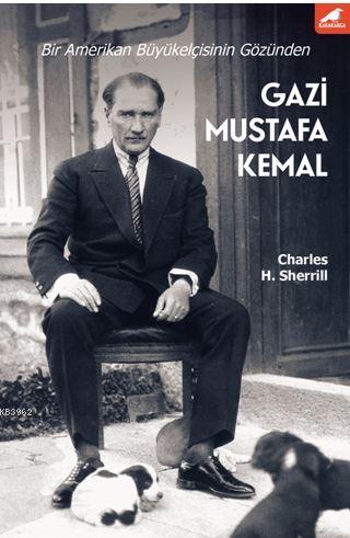 Gazi Mustafa Kemal; Bir Amerikan Büyükelçisinin Gözünden - Kitapiks.co