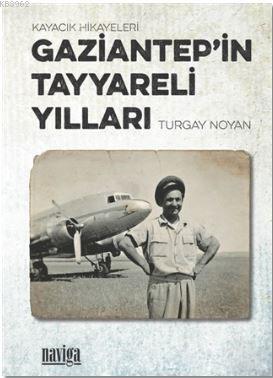 Gaziantep'in Tayyareli Yılları; Kayacık Hikayeleri - Kitapiks.com