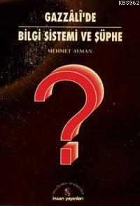 Gazzâlî'de Bilgi Sistemi ve Şüphe - Kitapiks.com