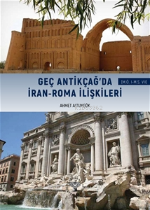 Geç Antikçağ'da İran-Roma İlişkileri (MÖ I-MS VII) - Kitapiks.com