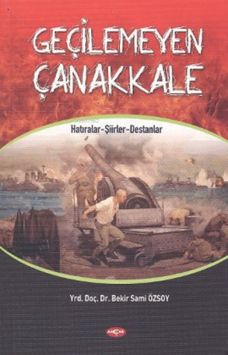 Geçilemeyen Çanakkale;Hatıralar - Şiirler - Destanlar - Kitapiks.com