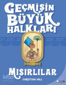 Geçmişin Büyük Halkları; Mısırlılar - Kitapiks.com