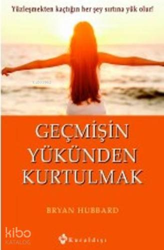 Geçmişin Yükünden Kurtulmak - Kitapiks.com
