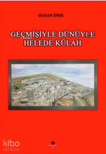 Geçmişiyle Dünüyle Helede Külah - Kitapiks.com