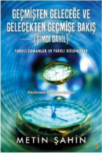 Geçmişten Geleceğe ve Gelecekten Geçmişe Bakış (Şimdi Dahil) - Kitapik