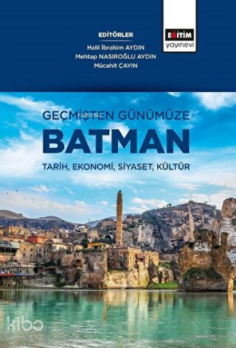 Geçmişten Günümüze Batman Tarih, Ekonomi, Siyaset, Kültür - Kitapiks.c