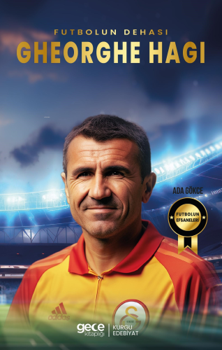 Gehorghe Hagi - Futbolun Dehası - Kitapiks.com