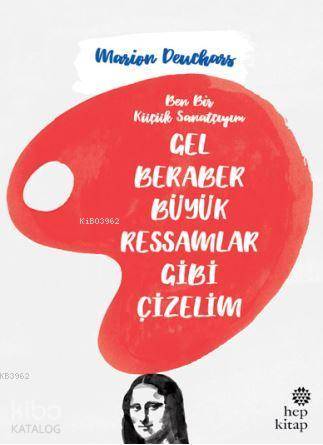 Gel Beraber Büyük Ressamlar Gibi Çizelim - Kitapiks.com