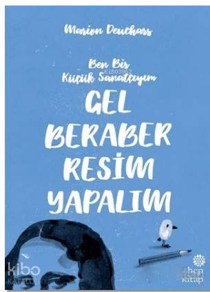 Gel Beraber Resim Yapalım; Ben Bir Küçük Sanatçıyım - Kitapiks.com