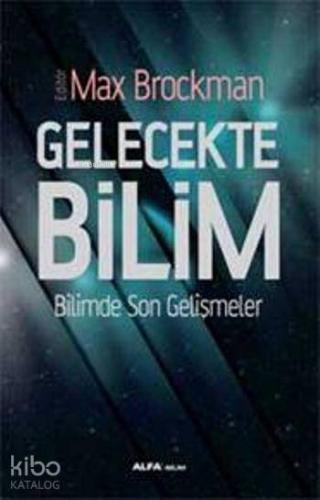 Gelecekte Bilim; Bilimde Son Gelişmeler - Kitapiks.com