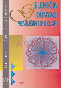 Geleneğin Dünyası Yeniliğin Ufukları - Kitapiks.com