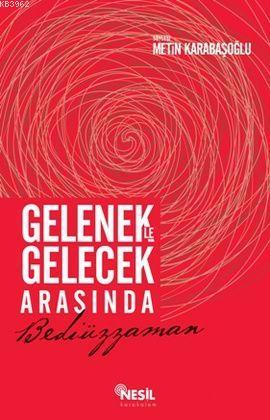 Gelenekle Gelecek Arasında Bediüzzaman - Kitapiks.com