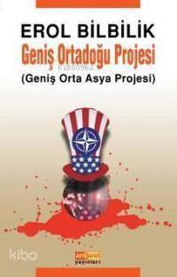 Geniş Ortadoğu Projesi; Geniş Orta Asya Projesi - Kitapiks.com