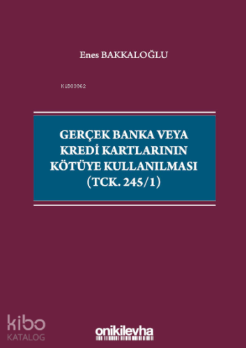 Gerçek Banka veya Kredi Kartlarının Kötüye Kullanılması (TCK. 245/1) -