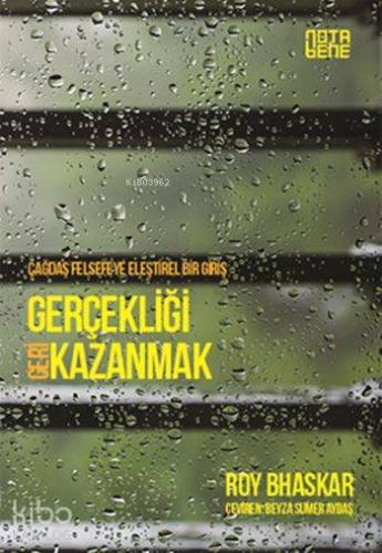Gerçekliği Geri Kazanmak; Çağdaş Felsefeye Eleştirel Bir Giriş - Kitap