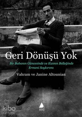 Geri Dönüşü Yok; Bir Babanın Güncesinde ve Kızının Belleğinde Ermeni S