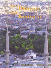 Gez Dünyayı Gör Konyayı - Kitapiks.com