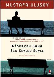 Giderken Bana Bir Şeyler Söyle - Kitapiks.com