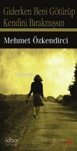 Giderken Beni Götürüp Kendini Bırakmışsın - Kitapiks.com