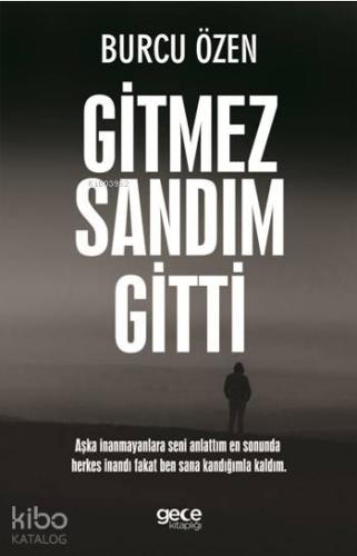 Gitmez Sandım Gitti; Aşka İnanmayanlara Seni Anlattım En Sonunda Herke