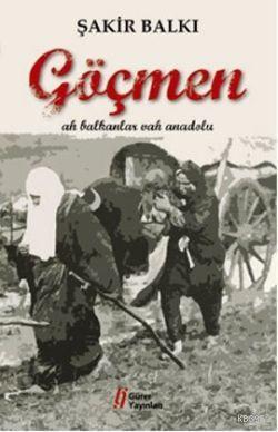 Göçmen; Ah Balkanlar Vah Anadolu - Kitapiks.com