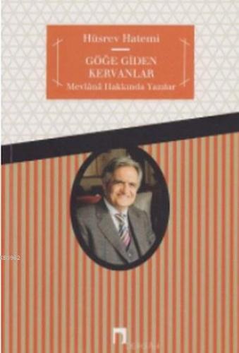 Göğe Giden Kervanlar; Mevlana Hakkında Yazılar - Kitapiks.com