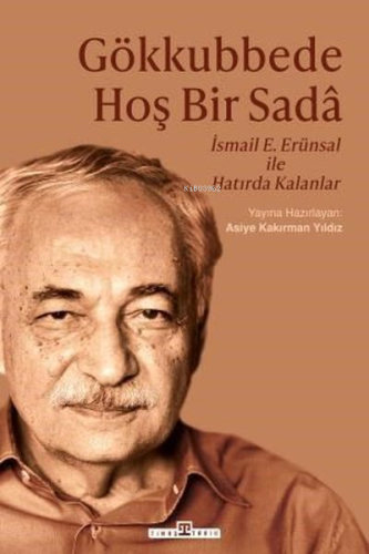 Gökkubbede Hoş Bir Sada: İsmail E. Erünsal İle Hatırda Kalanlar - Kita