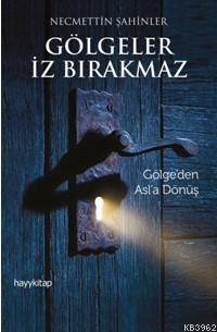 Gölgeler İz Bırakmaz; Gölge'den Asl'a Dönüş - Kitapiks.com