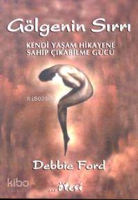 Gölgenin Sırrı; Kendi Yaşam Hikayene SahipÇıkabilme Gücü - Kitapiks.co