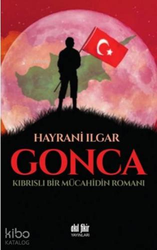 Gonca; Kıbrıslı Bir Mücahidin Romanı - Kitapiks.com