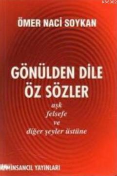 Gönülden Dile Öz Sözler; Aşk, Felsefe ve Diğer Şeyler Üstüne - Kitapik