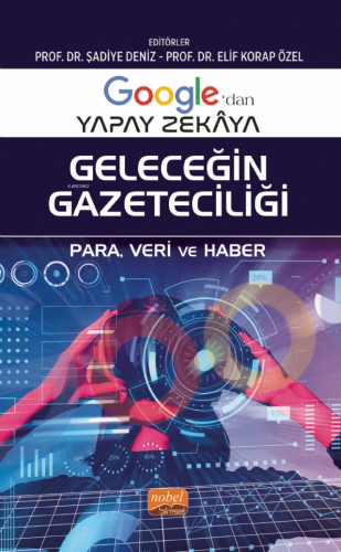 Google’dan Yapay Zekâya Geleceğin Gazeteciliği ;Para, Veri ve Haber - 